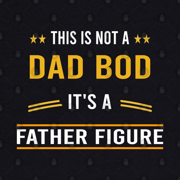 this is not a dad bod it's a father figure by designnas2